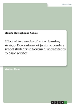 Paperback Effect of two modes of active learning strategy. Determinant of junior secondary school students' achievement and attitudes to basic science Book