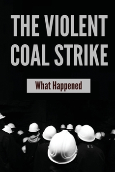 Paperback The Violent Coal Strike: What Happened Book