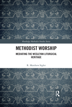 Paperback Methodist Worship: Mediating the Wesleyan Liturgical Heritage Book