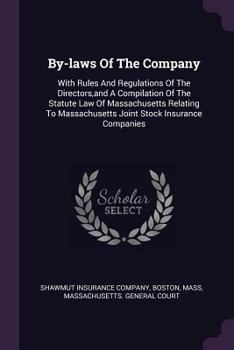 Paperback By-laws Of The Company: With Rules And Regulations Of The Directors, and A Compilation Of The Statute Law Of Massachusetts Relating To Massach Book