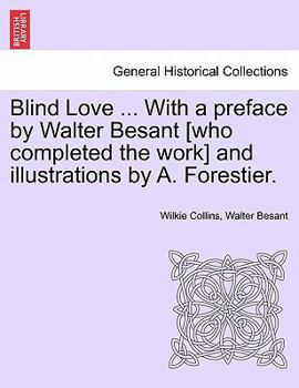 Paperback Blind Love ... with a Preface by Walter Besant [Who Completed the Work] and Illustrations by A. Forestier. Vol. I. Book