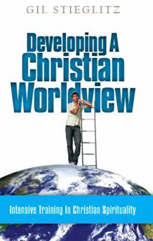 Paperback Developing a Christian Worldview: Intensive Training in Christian Spirituality Book