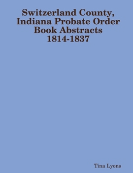 Paperback Switzerland County, Indiana Probate Order Book Abstracts 1814-1837 Book
