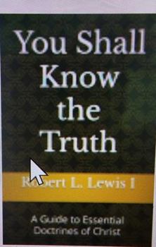 Paperback You Shall Know the Truth: A Guide to Essential Doctrines of Christ Book