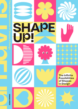 Hardcover Shape Up!: The Infinite Possibilities of Shapes in Design Book