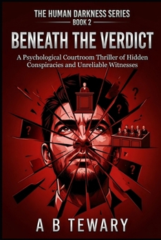 Beneath the Verdict: A Psychological Courtroom Thriller of Hidden Conspiracies and Unreliable Witnesses (THE HUMAN DARKNESS SERIES)