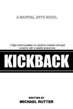 Paperback Kickback: A Fight Choreographer on Vacation Matches Wits and Romance with a Deadly Seductress. Book