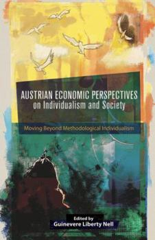 Austrian Economic Perspectives on Individualism and Society: Moving Beyond Methodological Individualism