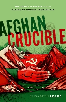 Hardcover Afghan Crucible: The Soviet Invasion and the Making of Modern Afghanistan Book