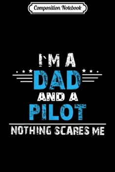 Paperback Composition Notebook: I'm A Dad and A Pilot Airplane Aviation Pilot Journal/Notebook Blank Lined Ruled 6x9 100 Pages Book