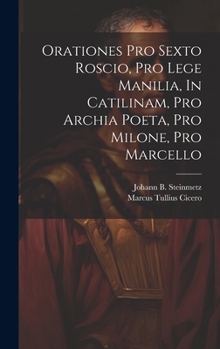 Hardcover Orationes Pro Sexto Roscio, Pro Lege Manilia, In Catilinam, Pro Archia Poeta, Pro Milone, Pro Marcello Book