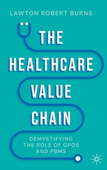 Hardcover The Healthcare Value Chain: Demystifying the Role of Gpos and Pbms Book