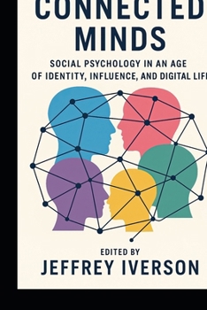 Connected Minds: Social Psychology in an Age of Identity, Influence, and Digital Life