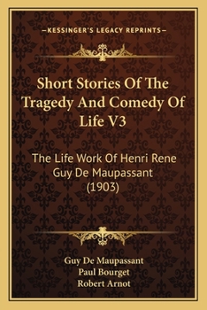 Paperback Short Stories Of The Tragedy And Comedy Of Life V3: The Life Work Of Henri Rene Guy De Maupassant (1903) Book