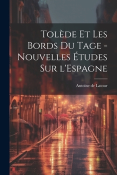 Paperback Tolède et les bords du Tage - nouvelles études sur l'Espagne [French] Book