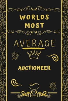 Paperback Worlds Most Average Auctioneer: Perfect Gag Gift For An Average Auctioneer Who Deserves This Award! - Blank Lined Notebook Journal - 120 Pages 6 x 9 F Book