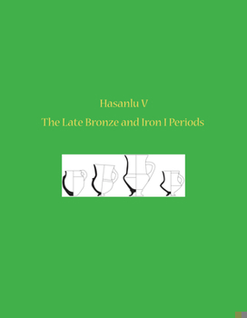 Hardcover Hasanlu V: The Late Bronze and Iron I Periods Book