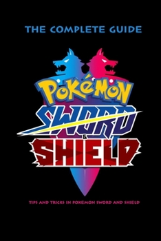 Paperback Pokemon Sword & Shield: The Complete Guide - Tips and Tricks In Pokemon Sword and Shield: Pokemon Handbook for Kids Book