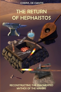 Paperback The Return of Hephaistos: Reconstructing the Fragmented Mythos of the Makers Book