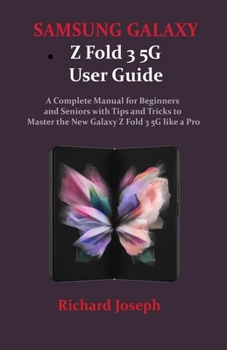 Paperback SAMSUNG GALAXY Z Fold 3 5G User Guide: A Complete Manual for Beginners and Seniors with Tips and Tricks to Master the New Galaxy Z Fold 3 5G like a Pr Book