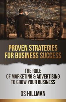 Paperback Proven Strategies for Business Success: The role of marketing and advertising to grow your business Book