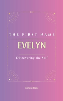 Paperback Evelyn: The First Name Evelyn Psychogenealogy Origin & Etymology A Trendy GIFT Book Transgenerational, A Discovery of Self. Book