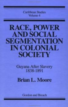 Hardcover Race, Power and Social Segmentation in Colonial Society: Guyana After Slavery 1838-1891 Book