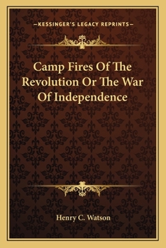 Camp-fires of the revolution : or, The war of independence