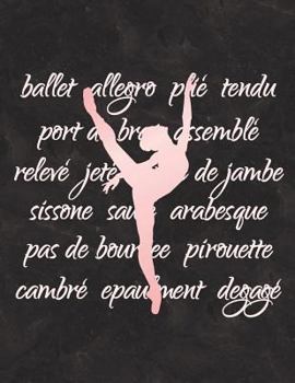 Paperback Ballet Terminology - Notebook for Dancers: 8.5 X 11 College Ruled Composition Book - 200 Pages Book