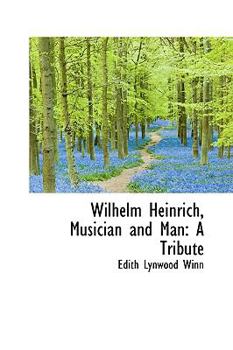 Wilhelm Heinrich, Musician and Man : A Tribute