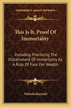 Paperback This Is It, Proof Of Immortality: Including Practicing The Discernment Of Immortality As A Rule Of Four For Wealth Book