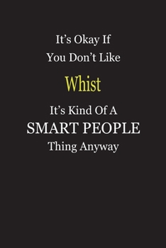 It's Okay If You Don't Like Whist It's Kind Of A Smart People Thing Anyway: Blank Lined Notebook Journal Gift Idea
