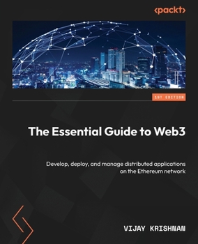Paperback The Essential Guide to Web3: Develop, deploy, and manage distributed applications on the Ethereum network Book