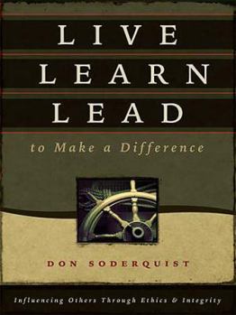 Hardcover Live Learn Lead to Make a Difference: Influencing Others Through Ethics & Integrity Book