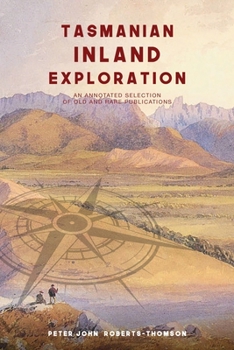 Paperback Tasmanian Inland Exploration: An annotated selection of old and rare publications Book
