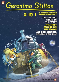 Paperback Geronimo Stilton 3-In-1 #5: Collecting the Fastest Train in the West, First Mouse on the Moon, and All for Stilton, Stilton for All! Book