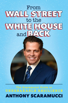 Hardcover From Wall Street to the White House and Back: The Scaramucci Guide to Unbreakable Resilience Book
