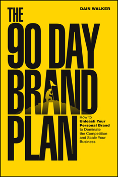 Paperback The 90 Day Brand Plan: How to Unleash Your Personal Brand to Dominate the Competition and Scale Your Business Book