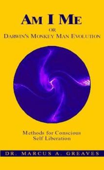 Hardcover Am I Me or Darwin's Monkey Man Evolution: Methods for Conscious Self Liberation Book