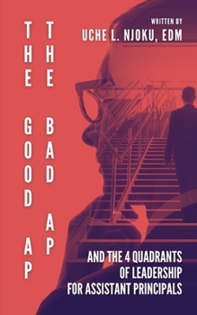 Paperback The Good AP, The Bad AP: And The 4 Quadrants Of Leadership For Assistant Principals Book