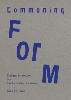 Paperback Commoning Form: Design Strategies for Prefigurative Housing Book