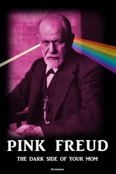 Pink Freud The Dark Side of your Mom Notebook: Sigmund Freud Journal Psychology Philosophy Composition Book Psychotherapists log book Birthday gift