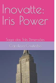 Paperback Inovatte: Iris Power: Saga das Três Dimensões (Portuguese Edition) [Portuguese] Book