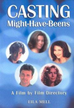 Paperback Casting Might-Have-Beens: A Film by Film Directory of Actors Considered for Roles Given to Others Book