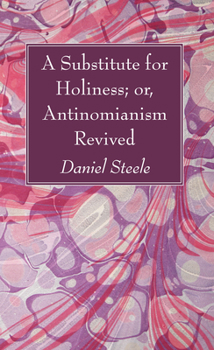 Paperback A Substitute for Holiness; or, Antinomianism Revived Book