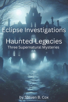 Eclipse Investigations Haunted Legacies: Three Supernatural Mysteries