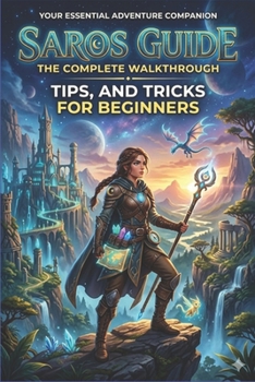 Paperback Saros Guide: The Complete Walkthrough, Tips, and Tricks for Beginners Book