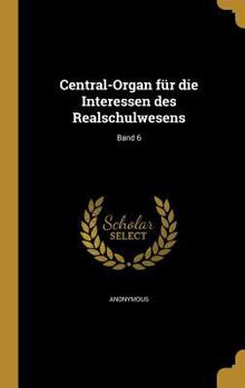 Hardcover Central-Organ für die Interessen des Realschulwesens; Band 6 [German] Book