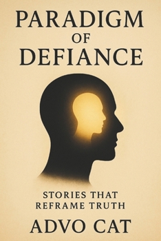 Paradigm of Defiance: Stories that Reframe Truth