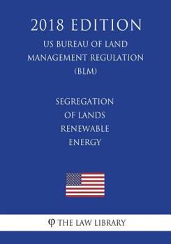 Segregation of Lands - Renewable Energy (US Bureau of Land Management Regulation) (BLM)